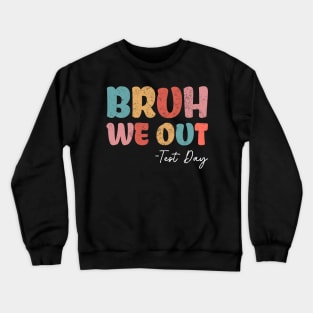 Bruh We Out Test Day Fun Test Day For Middle School Crewneck Sweatshirt